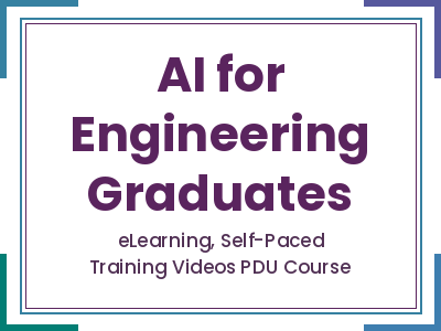AI for Engineering Graduates - eLearning, Self-Paced Training Videos PDU Course