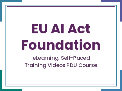 EU AI Act Foundation EU AI Act Foundation - eLearning, Self-Paced Training Videos PDU Course