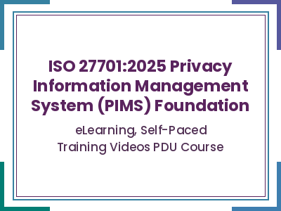 ISO 27701:2025 Privacy Information Management System (PIMS) Foundation - eLearning, Self-Paced Training Videos PDU Course