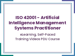 ISO 42001 - Artificial Intelligence Management Systems Practitioner - eLearning, Self-Paced Training Videos PDU Course