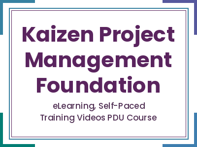 Kaizen Project Management Foundation - eLearning, Self-Paced Training Videos PDU Course
