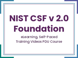 NIST CSF v 2.0 Foundation - eLearning, Self-Paced Training Videos PDU Course